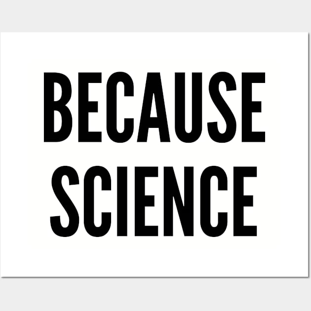 Geeky - Because Science - Funny Geek Joke Statement Humor Slogan Wall Art by sillyslogans